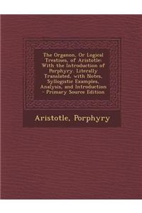 The Organon, or Logical Treatises, of Aristotle