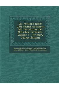 Das Attische Recht Und Rechtsverfahren Mit Benutzung Des Attischen Processes, Volume 1 - Primary Source Edition