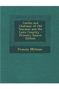 Castles and Chateaux of Old Touraine and the Loire Country