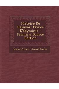 Histoire de Rasselas, Prince D'Abyssinie - Primary Source Edition
