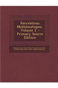 Recreations Mathematiques, Volume 2