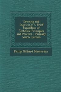 Drawing and Engraving: A Brief Exposition of Technical Principles and Practice - Primary Source Edition