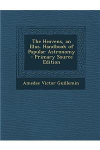 The Heavens, an Illus. Handbook of Popular Astronomy