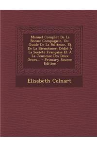 Manuel Complet De La Bonne Compagnie, Ou, Guide De La Politesse, Et De La Bienséance