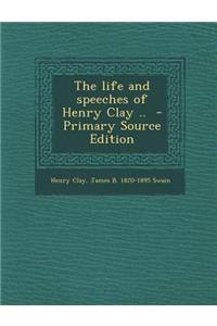 The Life and Speeches of Henry Clay ..
