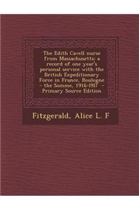 The Edith Cavell Nurse from Massachusetts: A Record of One Year's Personal Service with the British Expeditionary Force in France, Boulogne - The Somm