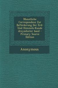 Monatliche Correspondenz Zur Beforderung Der Erd- Und Himmels-Kunde Dreyzehnter Band
