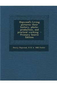 Hopwood's Living Pictures; Their History, Photo-Production, and Practical Working