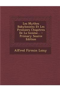 Les Mythes Babyloniens Et Les Premiers Chapitres De La Genèse...