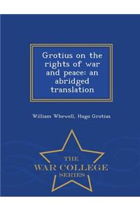 Grotius on the Rights of War and Peace: An Abridged Translation - War College Series