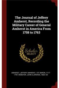 Journal of Jeffery Amherst, Recording the Military Career of General Amherst in America From 1758 to 1763