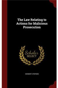 The Law Relating to Actions for Malicious Prosecution