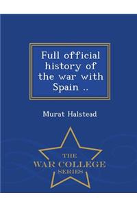 Full Official History of the War with Spain .. - War College Series