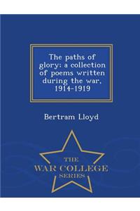 The Paths of Glory; A Collection of Poems Written During the War, 1914-1919 - War College Series