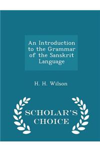 An Introduction to the Grammar of the Sanskrit Language - Scholar's Choice Edition