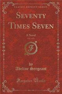 Seventy Times Seven, Vol. 1 of 3: A Novel (Classic Reprint)