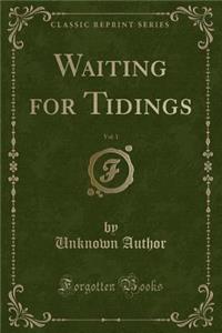 Waiting for Tidings, Vol. 1 (Classic Reprint)