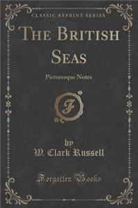 The British Seas: Picturesque Notes (Classic Reprint): Picturesque Notes (Classic Reprint)