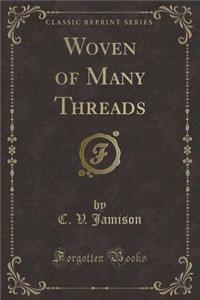 Woven of Many Threads (Classic Reprint)