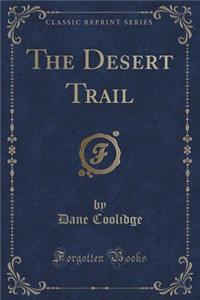 The Desert Trail (Classic Reprint)