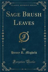 Sage Brush Leaves (Classic Reprint)