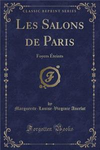 Les Salons de Paris: Foyers Ã?teints (Classic Reprint)