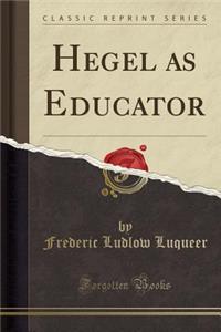 Hegel as Educator (Classic Reprint)