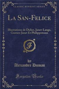 La San-Felice: Illustrations de Didier, Janet-Lange, Gustave Janet Et Philippoteaux (Classic Reprint)