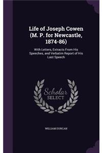 Life of Joseph Cowen (M. P. for Newcastle, 1874-86)