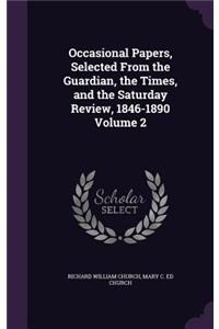 Occasional Papers, Selected From the Guardian, the Times, and the Saturday Review, 1846-1890 Volume 2