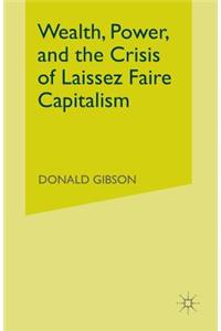 Wealth, Power, and the Crisis of Laissez Faire Capitalism