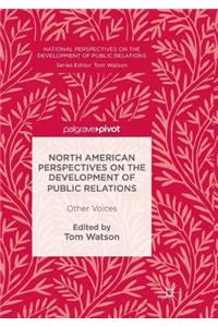 North American Perspectives on the Development of Public Relations
