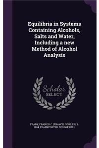 Equilibria in Systems Containing Alcohols, Salts and Water, Including a new Method of Alcohol Analysis