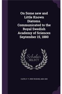 On Some new and Little Known Diatoms. Communicated to the Royal Swedish Academy of Sciences September 15, 1880
