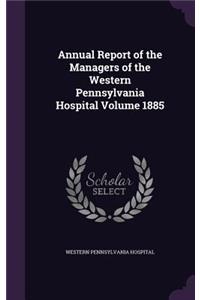 Annual Report of the Managers of the Western Pennsylvania Hospital Volume 1885