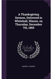 A Thanksgiving Sermon, Delivered in Whitehall, Illinois, on Thursday, December 7th, 1865