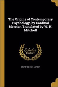 The Origins of Contemporary Psychology, by Cardinal Mercier. Translated by W. H. Mitchell