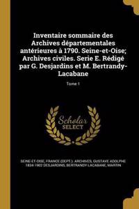 Inventaire Sommaire Des Archives Departementales Anterieures a 1790. Seine-Et-Oise; Archives Civiles. Serie E. Redige Par G. Desjardins Et M. Bertrandy-Lacabane; Tome 1