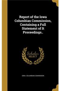 Report of the Iowa Columbian Commission, Containing a Full Statement of It Proceedings..