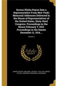 Sereno Elisha Payne (Late a Representative from New York) Memorial Addresses Delivered in the House of Representatives of the United States, Sixty-Third Congress. Proceedings in the House February 7, 1915. Proceedings in the Senate December 11, 191