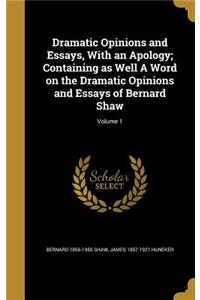 Dramatic Opinions and Essays, With an Apology; Containing as Well A Word on the Dramatic Opinions and Essays of Bernard Shaw; Volume 1