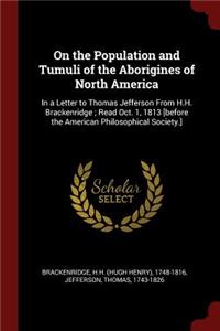 On the Population and Tumuli of the Aborigines of North America: In a Letter to Thomas Jefferson from H.H. Brackenridge; Read Oct. 1, 1813 [before the American Philosophical Society.]