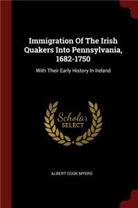 Immigration of the Irish Quakers Into Pennsylvania, 1682-1750