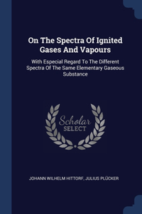 On The Spectra Of Ignited Gases And Vapours