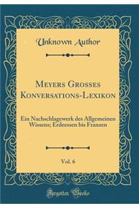 Meyers Grosses Konversations-Lexikon, Vol. 6