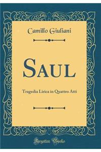 Saul: Tragedia Lirica in Quattro Atti (Classic Reprint)