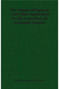 The Organs Of Speech - And Their Application To The Formation Of Articulate Sounds