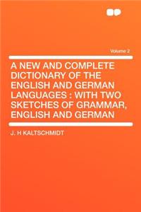 A New and Complete Dictionary of the English and German Languages