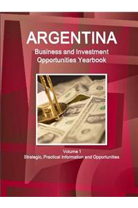 Argentina Business and Investment Opportunities Yearbook Volume 1 Strategic, Practical Information and Opportunities