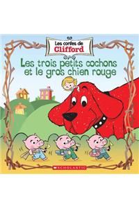 Les Contes de Clifford: Les Trois Petits Cochons Et Le Gros Chien Rouge